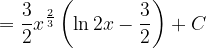 \dpi{120} =\frac{3}{2}x^{\frac{2}{3}}\left (\ln 2x-\frac{3}{2} \right )+C
